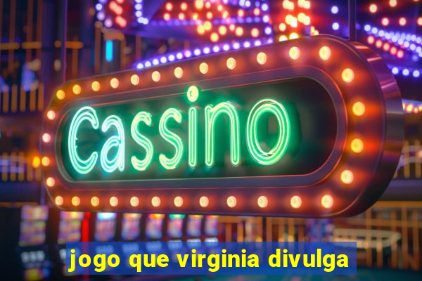 jogo que virginia divulga